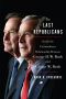 [The Last Republicans 01] • The Last Republicans · Inside the Extraordinary Relationship Between George H.W. Bush and George W. Bush